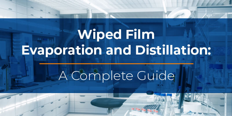 Wiped Film Evaporation and Distillation: A Complete Guide