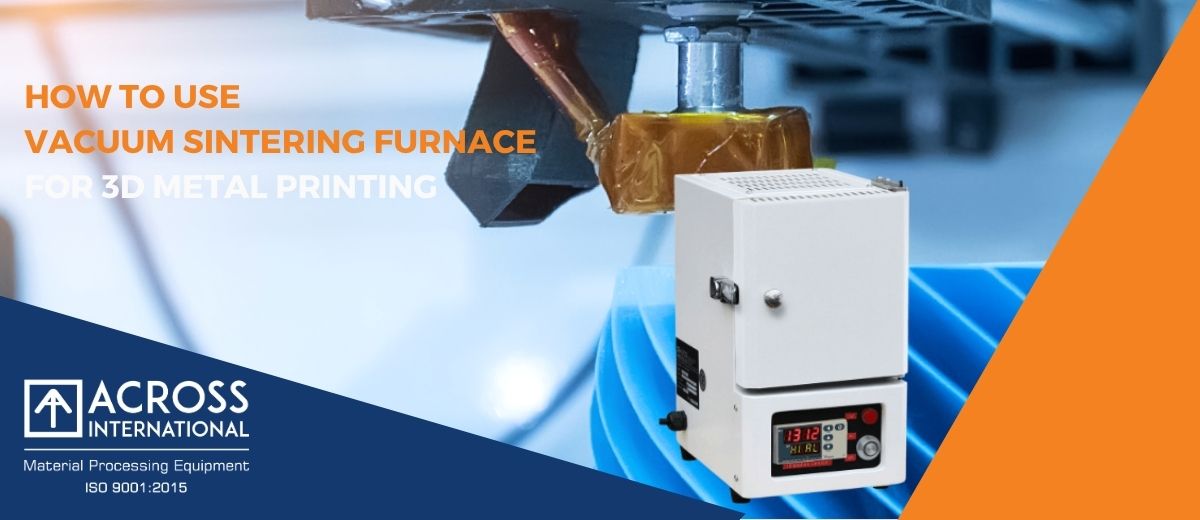 How to Use Vacuum Sintering Furnace for 3D metal printing