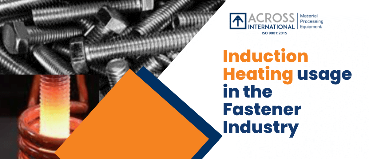 Induction heating usage in the Fastener Industry 