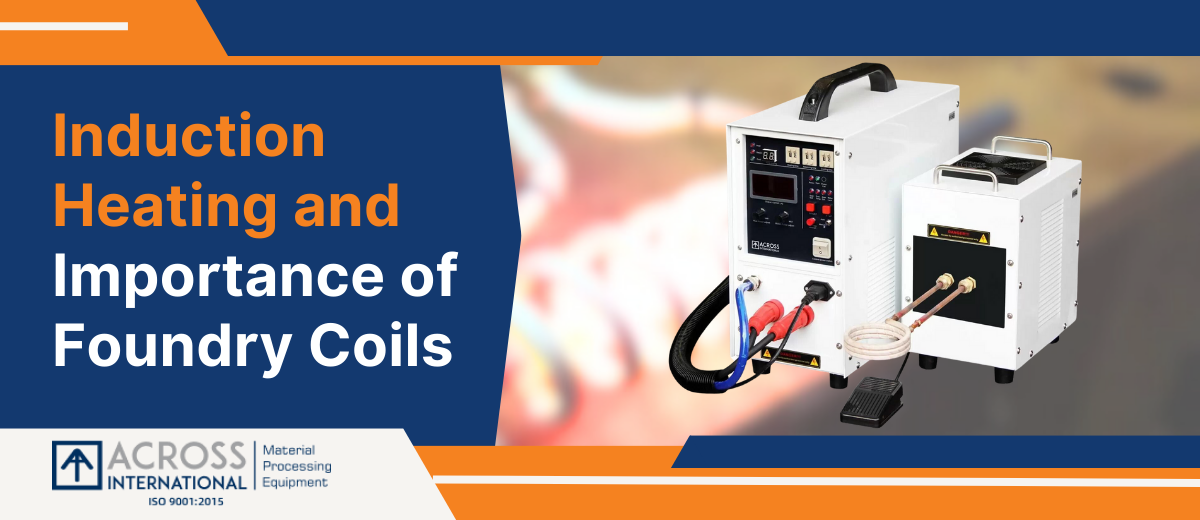 Induction Heating and Importance of Foundry Coils